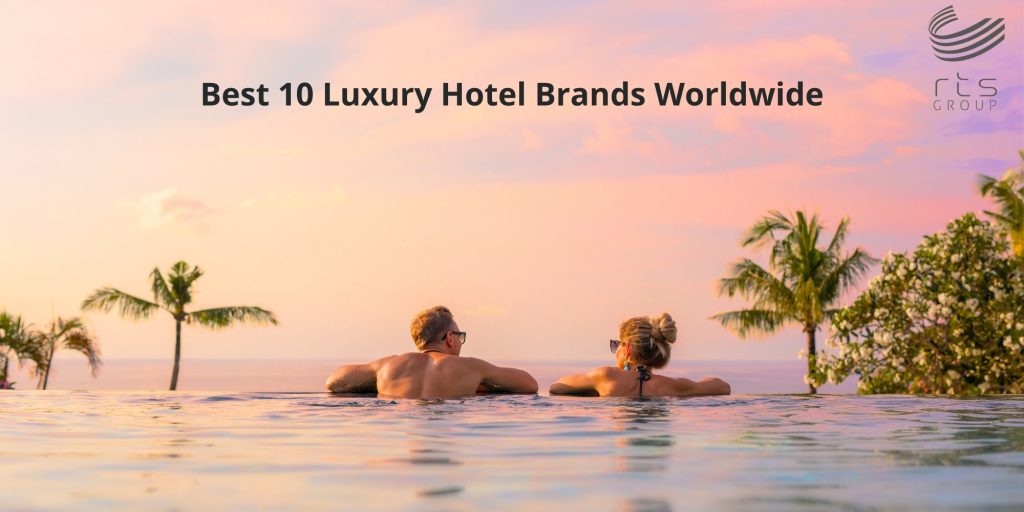 Best 10 Luxury Hotel Brands Worldwide Hicham Rajraji